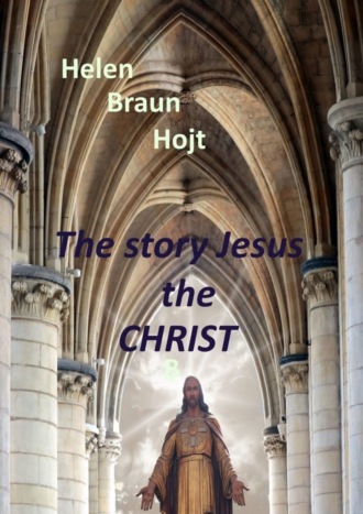 . The Story of Jesus The Christ