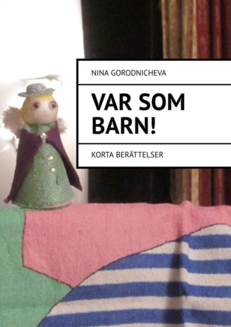. VAR SOM ВARN! Korta berättelser