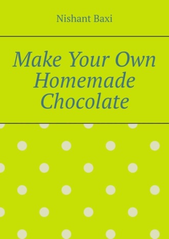 . Make Your Own Homemade Chocolate