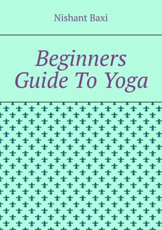 . Beginners Guide To Yoga