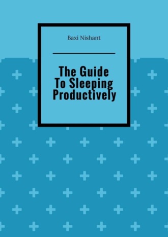 . The Guide To Sleeping Productively
