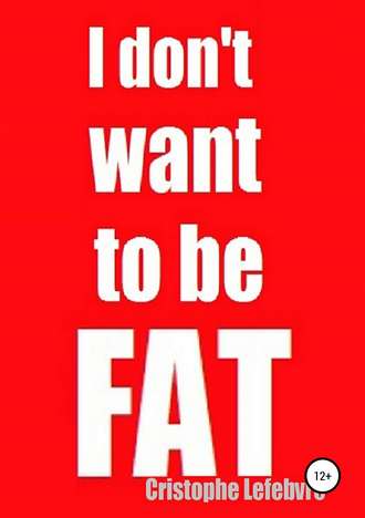 . I don't want to be FAT