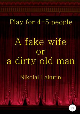 . A fake wife or a dirty old man. Play for 4-5 people