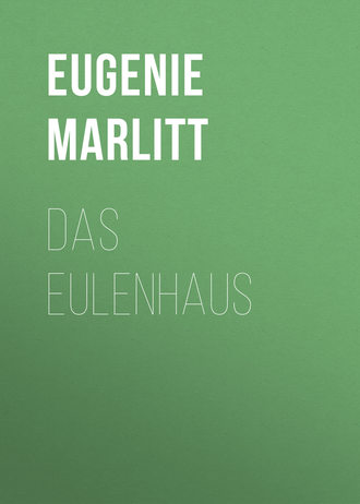 Eugenie Marlitt. Das Eulenhaus