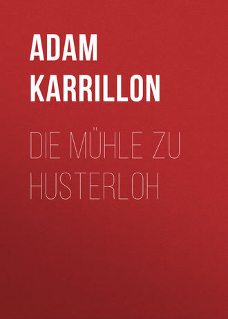 Adam Karrillon. Die Mühle zu Husterloh