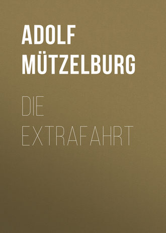 Adolf Mützelburg. Die Extrafahrt