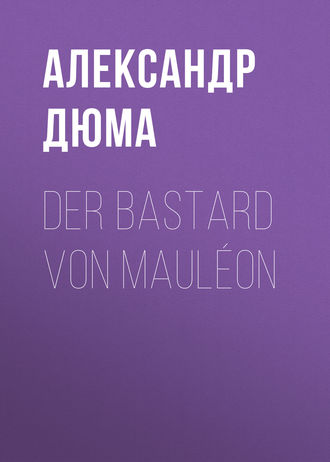 Александр Дюма. Der Bastard von Mauléon