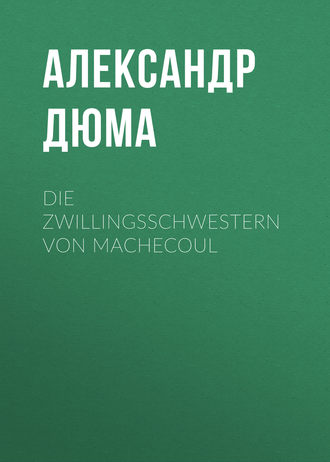 Александр Дюма. Die Zwillingsschwestern von Machecoul