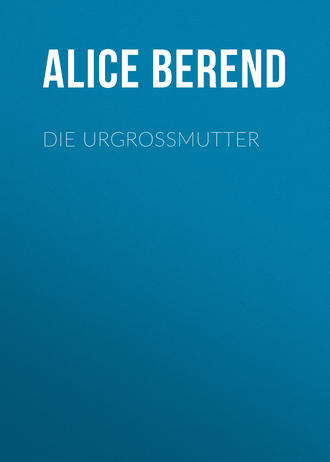 Alice Berend. Die Urgroßmutter