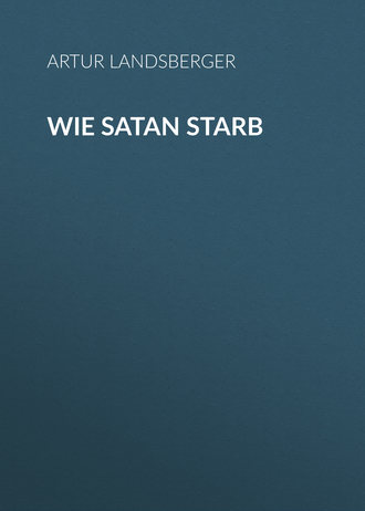 Artur Landsberger. Wie Satan starb