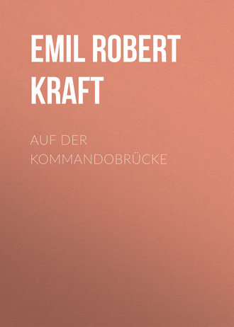 Emil Robert Kraft. Auf der Kommandobrücke