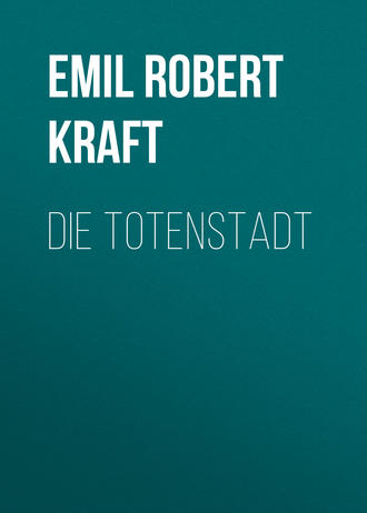 Emil Robert Kraft. Die Totenstadt