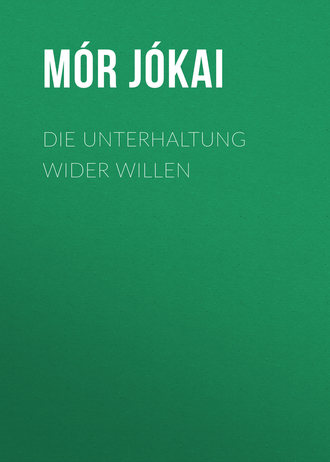. Die Unterhaltung wider Willen