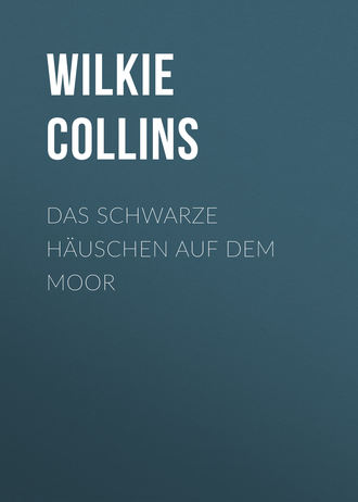 Уилки Коллинз. Das schwarze Häuschen auf dem Moor
