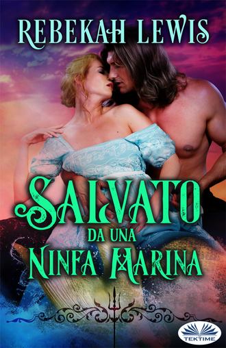 Rebekah Lewis. Salvato Da Una Ninfa Marina