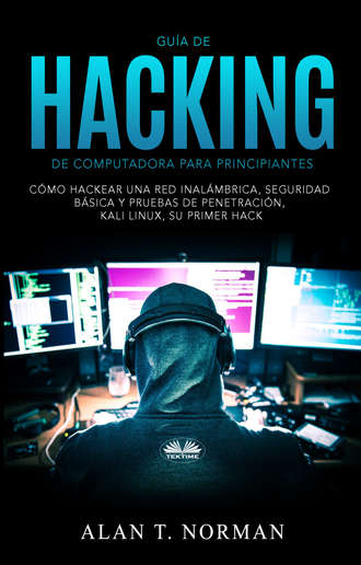 Alan T. Norman. Guía De Hacking De Computadora Para Principiantes