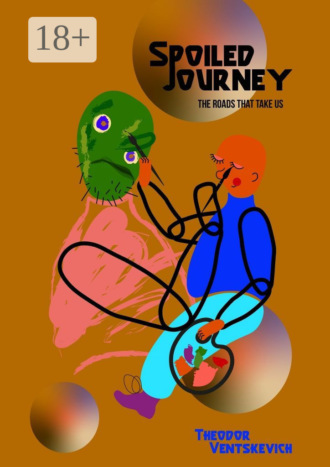 . Spoiled Journey. The Roads That Take Us