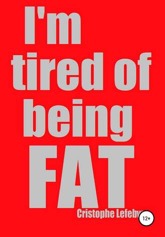 . I'm tired of being FAT