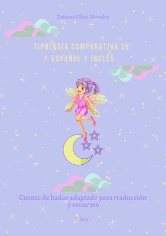 Tatiana Oliva Morales. Tipología comparativa de español y inglés. Cuento de hadas adaptado para traducción y recuento. Libro 1