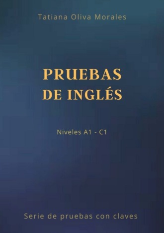 . Pruebas de inglés. Niveles A1—C1. Serie de pruebas con claves