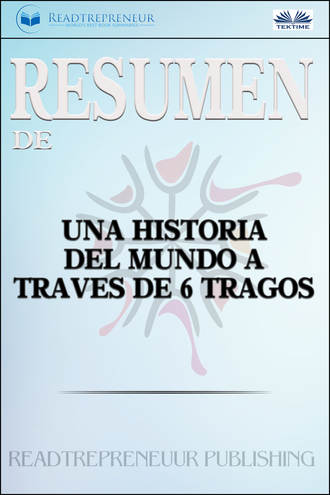 . Resumen De Una Historia Del Mundo A Través De 6 Tragos