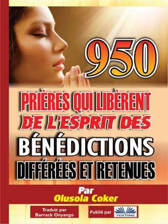 . 950 Prières Qui Libèrent De L'Esprit Des Bénédictions Différées Et Retenues