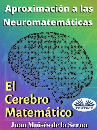 . Aproximación A Las Neuromatemáticas: El Cerebro Matemático
