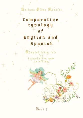 Tatiana Oliva Morales. Comparative typology of English and Spanish. Adapted fairy tale for translation and retelling. Book 2