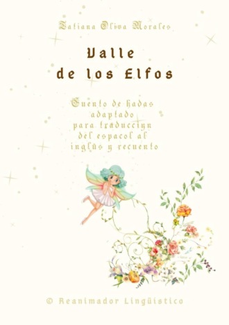 Tatiana Oliva Morales. Valle de los Elfos. Cuento de hadas adaptado para traducción del español al inglés y recuento. © Reanimador Lingüístico