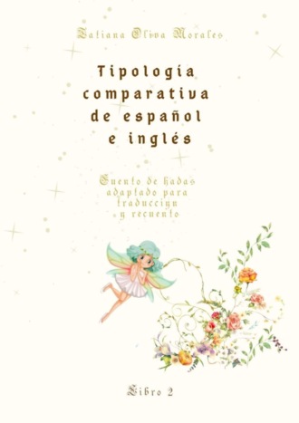 Tatiana Oliva Morales. Tipología comparativa de español e inglés. Cuento de hadas adaptado para traducción y recuento. Libro 2