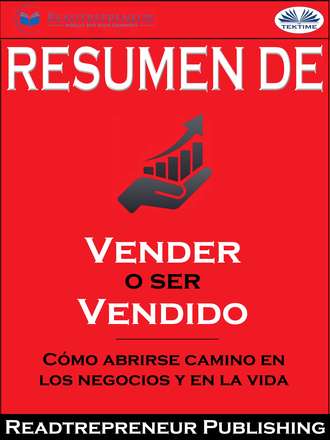 . Resumen De ”Vender O Ser Vendido: Cómo Abrirse Camino En Los Negocios Y En La Vida”