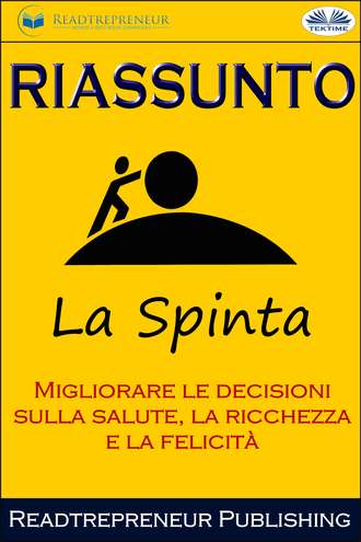 . Riassunto Di La Spinta: Migliorare Le Decisioni Sulla Salute, La Ricchezza E La Felicità