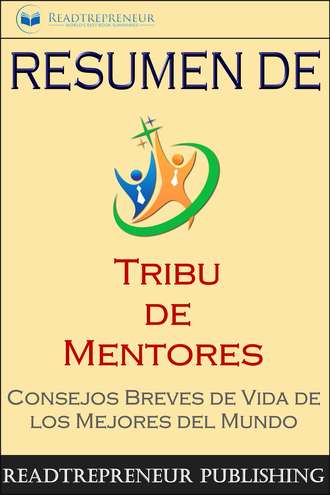 Readtrepreneur Publishing. Resumen De ”Tribu De Mentores”