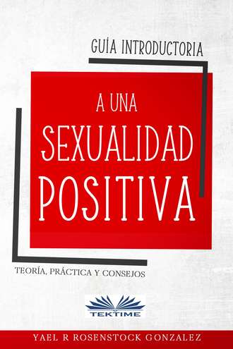 Gonzalez R. Rosenstock Yael. Guía Introductoria A Una Sexualidad Positiva