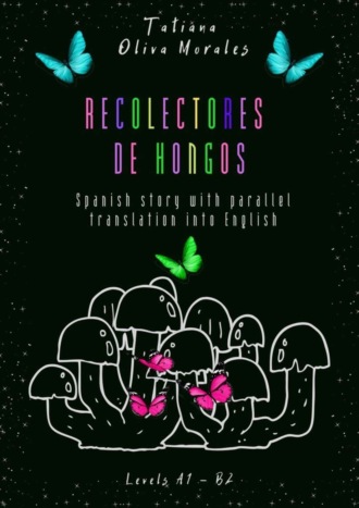 . Recolectores de hongos. Spanish story with parallel translation into English. Levels A1 – B2