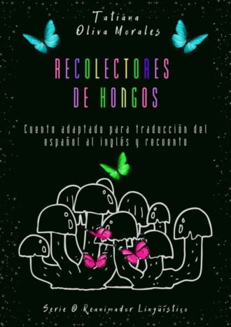 . Recolectores de hongos. Cuento adaptado para traducci?n del espa?ol al ingl?s y recuento. Serie © Reanimador Ling??stico