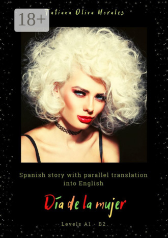 Tatiana Oliva Morales. Día de la mujer. Spanish story with parallel translation into English. Levels A1 – B2