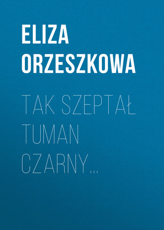 . Tak szeptał tuman czarny…
