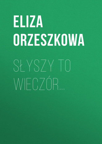 Eliza Orzeszkowa. Słyszy to wieczór…