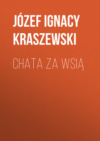 Józef Ignacy Kraszewski. Chata za wsią