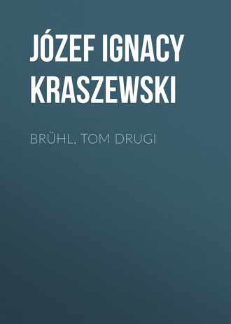 Józef Ignacy Kraszewski. Brühl, tom drugi
