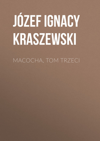 Józef Ignacy Kraszewski. Macocha, tom trzeci