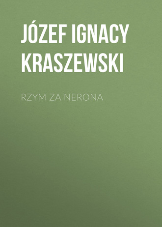 Józef Ignacy Kraszewski. Rzym za Nerona