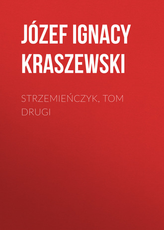 Józef Ignacy Kraszewski. Strzemieńczyk, tom drugi