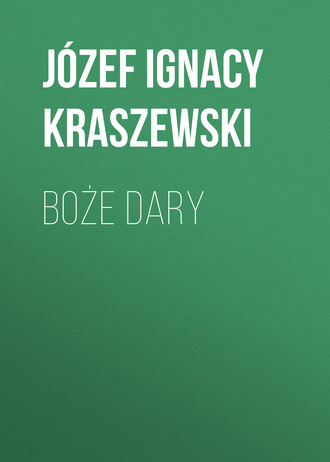 Józef Ignacy Kraszewski. Boże dary