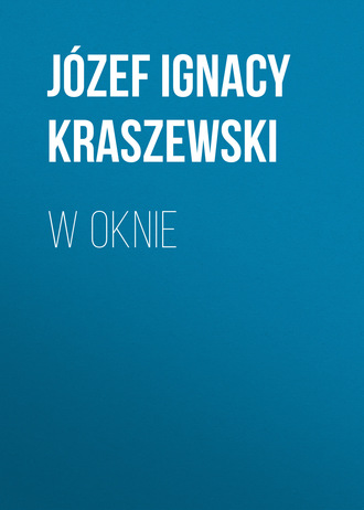 Józef Ignacy Kraszewski. W oknie