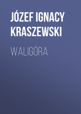 Józef Ignacy Kraszewski. Waligóra