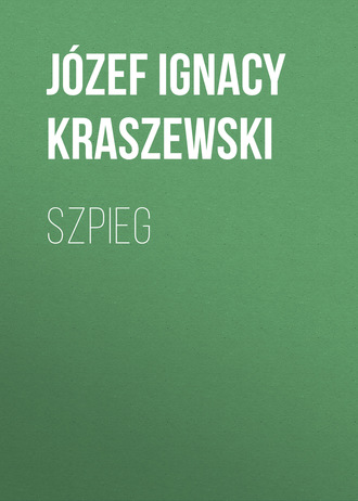 Józef Ignacy Kraszewski. Szpieg