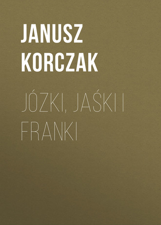 Януш Корчак. Józki, Jaśki i Franki