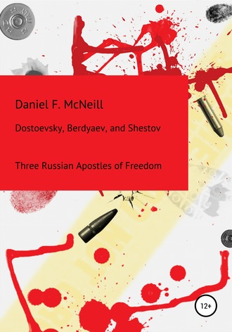 . Dostoevsky, Berdyaev, and Shestov. Three Russian Apostles of Freedom